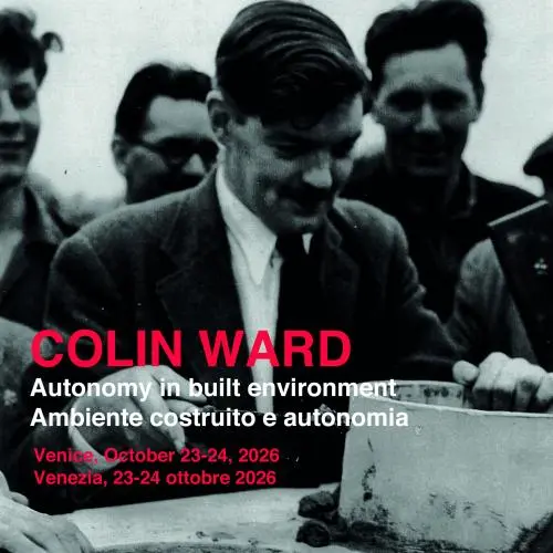 Symposium: Colin Ward, Autonomy in the Built Environment, Venice, 23-24 October 2026